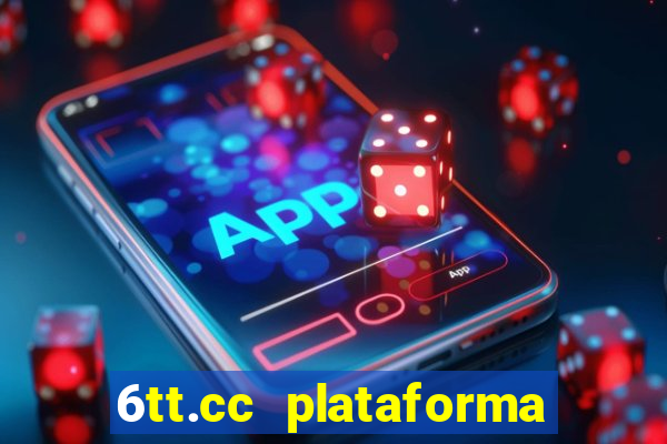 6tt.cc plataforma de jogos